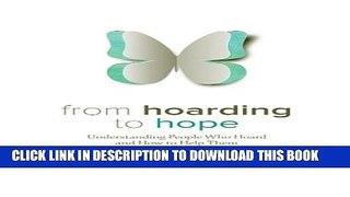 [Read] From Hoarding to Hope: Understanding People Who Hoard and How To Help Them Full Online