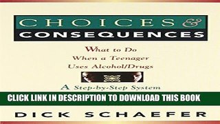 [Read] Choices and Consequences: What to Do When a Teenager Uses Alcohol/Drugs Full Online