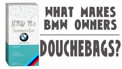 What Makes BMW Owners Douchebags?