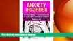 FAVORITE BOOK  Anxiety Disorder: The Most Effective, Permanent Solution to Cure Anxiety Disorder