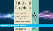 READ BOOK  The Cost of Competence: Why Inequality Causes Depression, Eating Disorders, and