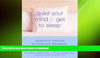 READ BOOK  Quiet Your Mind and Get to Sleep: Solutions to Insomnia for Those with Depression,