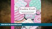 complete Cookie Craft: From Baking to Luster Dust, Designs and Techniques for Creative Cookie