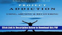 [Read] Project Addiction: The Complete Guide to Using, Abusing and Recovering from Drugs and