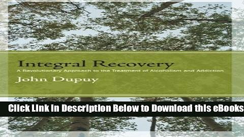 [Download] Integral Recovery: A Revolutionary Approach to the Treatment of Alcoholism and