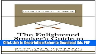 [Read] The Enlightened Smoker s Guide to Quitting: Learn to Forget to Smoke Ebook Free