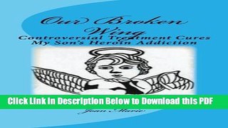 [Read] Our Broken Wing: Controversial Treatment Cures My Son s Heroin Addiction Ebook Free