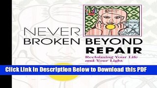 [Read] Never Broken Beyond Repair: Reclaiming Your Life and Your Light Full Online