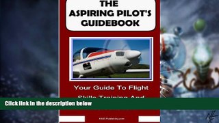 Big Deals  The Aspiring Pilot s Guidebook: Your Guide To Flight Skills Training And Accreditation,