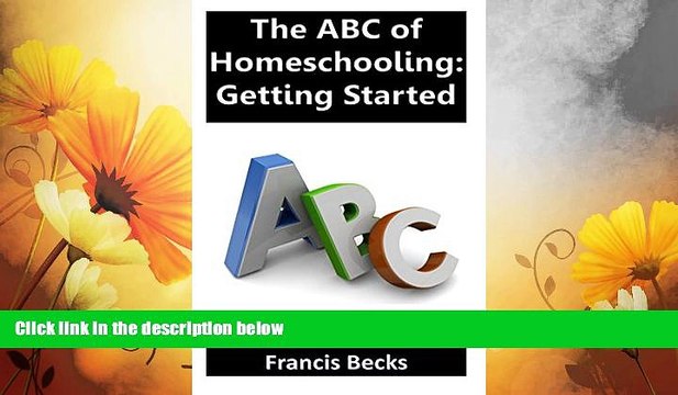 READ FREE FULL The ABC of Homeschooling: Getting Started: Getting yourself and your child ready