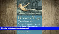 READ BOOK  Dream Yoga: Consciousness, Astral Projection, and the Transformation of the Dream