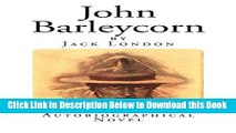 [Download] John Barleycorn: An Autobiographical Novel (Jack London Classics) Free Ebook