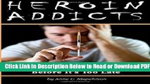 [Get] Heroin Addicts: How to Help a Heroin Addict Before It s Too Late (A Guide to Understanding
