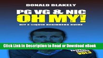 [Download] PG VG   Nic, OH MY!: DIY E-liquid Beginners Guide for Electronic Cigarettes (Easy
