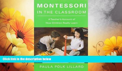 READ FREE FULL  Montessori in the Classroom: A Teacher s Account of How Children Really Learn