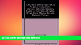 READ THE NEW BOOK A Guide to Ethnic Food in Los Angeles: Restaurants, Markets, Bakeries, Specialty