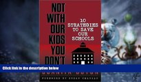 Big Deals  Not With Our Kids You Don t! Ten Strategies to Save Our Schools  Best Seller Books Most