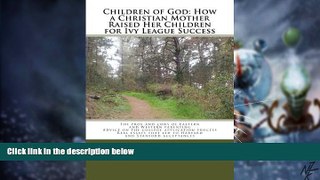 Must Have PDF  Children of God: How a Christian Mother Raised Her Children for Ivy League Success: