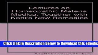 [Reads] Lectures on Homeopathic Materia Medica: Together with Kent s New Remedies Online Books
