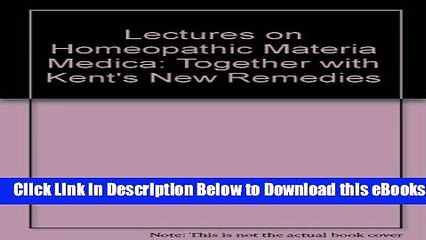 [Reads] Lectures on Homeopathic Materia Medica: Together with Kent s New Remedies Online Books