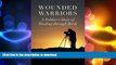 EBOOK ONLINE  Wounded Warriors: A Soldier s Story of Healing through Birds  BOOK ONLINE