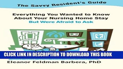 [Read] The Savvy Resident s Guide: Everything You Wanted to Know About Your Nursing Home Stay But