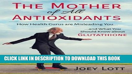 [Read] The Mother of All Antioxidants: How Health Gurus are Misleading You and What You Should