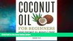 READ FREE FULL  Coconut Oil for Beginners - Your Coconut Oil Miracle Guide: Health Cures, Beauty,