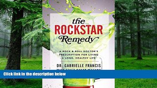 Big Deals  The Rockstar Remedy: A Rock   Roll Doctor s Prescription for Living a Long, Healthy