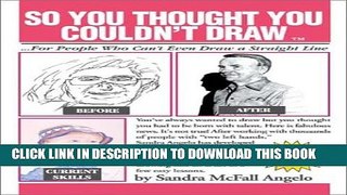 [PDF] So You Thought You Couldn t Draw: For People Who Can t Even Draw a Straight Line Full Online