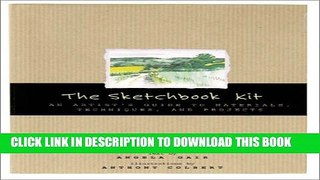 [PDF] The Sketchbook Kit: An Artist s Guide to Techniques, Materials, and Projects Full Colection