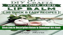 [PDF] DIY Crafts: Make Your Own Lip Balm With These 35 Quick   Easy Recipes! (2nd Edition) Online