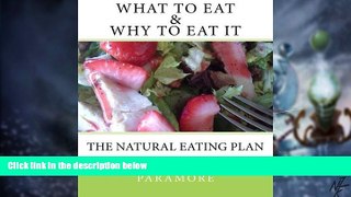 Big Deals  What to Eat and Why to Eat It: The Natural Eating Plan  Free Full Read Most Wanted