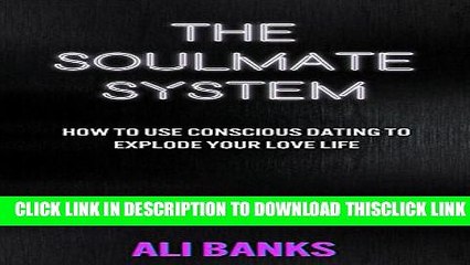 [PDF] The Soulmate System: How to Use Conscious Dating to Explode Your Love Life Popular Online