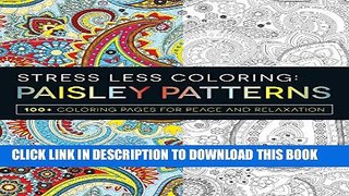 [Read PDF] Stress Less Coloring - Paisley Patterns: 100+ Coloring Pages for Peace and Relaxation