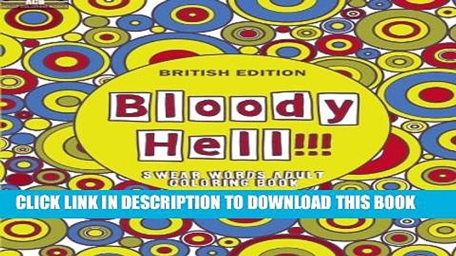 [Read PDF] Bloody Hell!!!: Swear Words Adult Coloring Book With 50 Stress Relieving British Curse