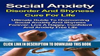 [Read PDF] Social Anxiety Disorder And Shyness Cure For Life: Ultimate Guide to Overcoming Social