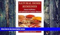 Big Deals  Natural Home Remedies: Natural Antibiotics And Antivirals For Common Ailments  Free