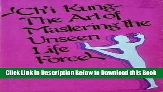 [Best] Ch I Kung: The Art of Mastering the Unseen Life Force Online Books