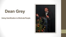 Dean Grey Using Gamification to Motivate People
