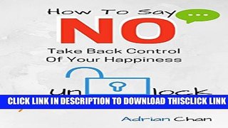 [PDF] How To Say No - Take Back Control Of Your Happiness: Unlock Your Inner Self Popular Online