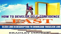 [PDF] How To Develop Self-Confidence Fast: Become The Stronger, Confident Person You ve Always