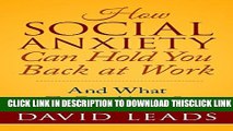 [PDF] How Social Anxiety Can Hold You Back At Work: And What To Do About It Full Online