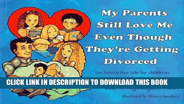 [PDF] My Parents Still Love Me Even Though They re Getting Divorced (An Interactive Tale for