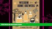 different   Wisdom for Home Brewers: 500 Tips    Recipes for Making Great Beer