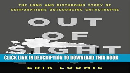 [PDF] Out of Sight: The Long and Disturbing Story of Corporations Outsourcing Catastrophe Full