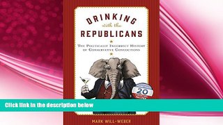 behold  Drinking with the Republicans: The Politically Incorrect History of Conservative