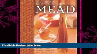 there is  The Complete Guide to Making Mead: The Ingredients, Equipment, Processes, and Recipes