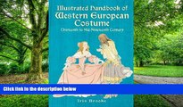 Big Deals  Illustrated Handbook of Western European Costume: Thirteenth to Mid-Nineteenth Century