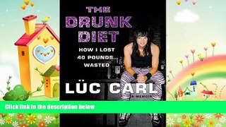 behold  The Drunk Diet: How I Lost 40 Pounds . . . Wasted: A Memoir